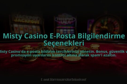 Misty-Casino-E-Posta-Bilgilendirme-Secenekleri-overlay-1784474122.jpg