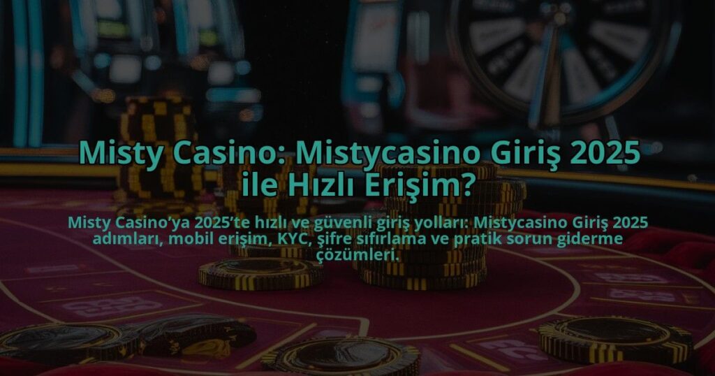 Misty-Casino-Mistycasino-Giris-2025-ile-Hizli-Erisim-overlay-1784393460.jpg
