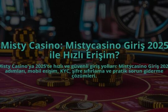 Misty-Casino-Mistycasino-Giris-2025-ile-Hizli-Erisim-overlay-1784393460.jpg