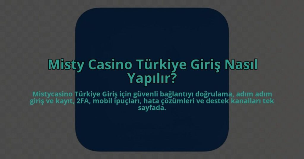Misty-Casino-Turkiye-Giris-Nasil-Yapilir-overlay-1784457954.jpg