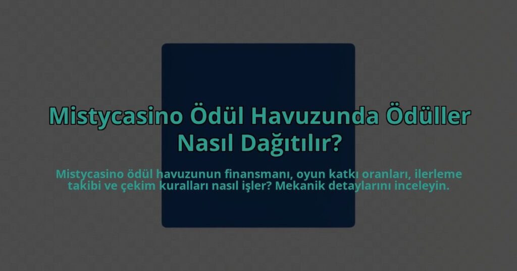 Mistycasino-Odul-Havuzunda-Oduller-Nasil-Dagitilir-overlay-1785083781.jpg