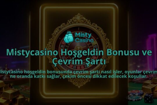 Mistycasino-Hosgeldin-Bonusu-ve-Cevrim-Sarti-overlay-1786613334.jpg