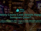 Misty-Casino-Canli-Destek-Hangi-Sorunlari-Cozer-overlay-1790034942.jpg