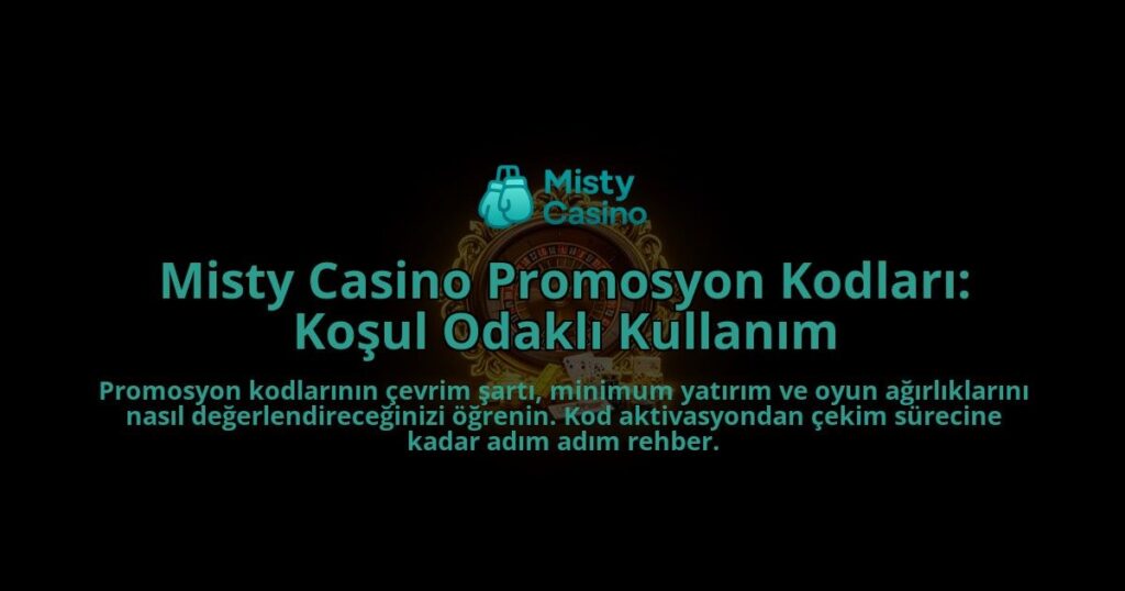 Misty-Casino-Promosyon-Kodlari-Kosul-Odakli-Kullanim-overlay-1788265537.jpg