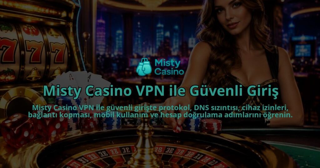 Misty-Casino-VPN-ile-Guvenli-Giris-overlay-1790027988.jpg